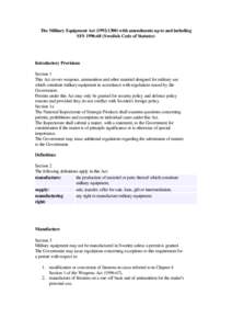 The Military Equipment Act (1992:1300) with amendments up to and including SFS 1996:68 (Swedish Code of Statutes) Introductory Provisions Section 1 This Act covers weapons, ammunition and other materiel designed for mili