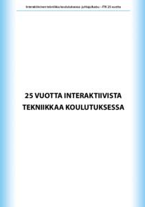 Interaktiivinen tekniikka koulutuksessa -juhlajulkaisu – ITK 25 vuotta  25 VUOTTA INTERAKTIIVISTA TEKNIIKKAA KOULUTUKSESSA  1