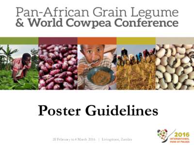 Poster Guidelines 28 February to 4 March 2016 | Livingstone, Zambia Purpose of a poster • To communicate information and ideas • To summarise / outline a piece of work clearly and