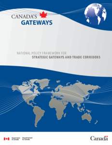 CANADA’S  GATEWAYS NATIONAL POLICY FRAMEWORK FOR STRATEGIC GATEWAYS AND TRADE CORRIDORS