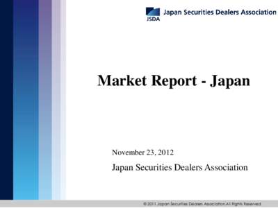 Market Report - Japan  November 23, 2012 Japan Securities Dealers Association