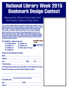 National Library Week 2015 Bookmark Design Contest Sponsored by Johnson County Library and the Friends of Johnson County Library Tell us a story in pictures about your experiences at the Library or what you and your fami