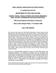 ORAL HISTORY ASSOCIATION OF SOUTH AFRICA In collaboration with the DEPARTMENT OF ARTS AND CULTURE ‘HIDDEN VOICES, UNTOLD STORIES AND VEILED MEMORIES: ORAL HISTORY, REPRESENTATION AND KNOWLEDGE’ Fifth Annual National 