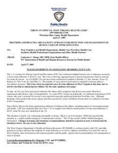 THIS IS AN OFFICIAL WEST VIRGINIA HEALTH ALERT (#WV0018[removed]Wheeling-Ohio County Health Department April 27, 2009 PROVIDER AND HEALTH CARE FACILITY GUIDANCE FOR DETECTION AND MANAGEMENT OF HUMAN CASES OF SWINE INFL