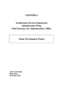 CHAPTER 4 Architectural Services Department Administration Wing, Chief Secretary for Administration’s Office  Tamar Development Project