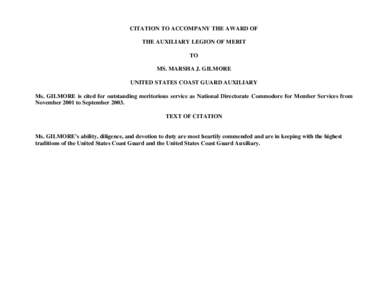 CITATION TO ACCOMPANY THE AWARD OF THE AUXILIARY LEGION OF MERIT TO MS. MARSHA J. GILMORE UNITED STATES COAST GUARD AUXILIARY Ms. GILMORE is cited for outstanding meritorious service as National Directorate Commodore for