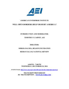 AMERICAN ENTERPRISE INSTITUTE  WILL OPEN BORDERS HELP OR HURT AMERICA? INTRODUCTION AND MODERATOR: TIMOTHY P. CARNEY, AEI