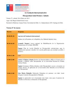 1er Seminario Internacional sobre Discapacidad, Salud Mental y Cuidado Viernes 27 y sábado 28 de Marzo de 2015 Lugar: Aula Magna Gabriel Gasic Livacic. Facultad de Medicina, Campus Norte, Universidad de Chile. Av. Indep