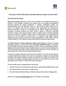 “JIS Group is the first Microsoft Ed-Vantage Platinum Campus in Eastern India! About Microsoft Ed-Vantage Microsoft Ed-Vantage, launched in October 2012 in India aims to consolidate and enhance the benefits to both aca