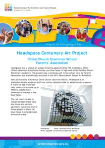Headspace Centenary Art Project Christ Church Grammar School Parents’ Association Headspace was a unique art project involving approximately 700 students at Christ Church Grammar School who literally ‘put their faces