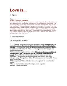 Love is... I. Opener Game Do You Love Your Neighbor? You need chairs for this game. Have everyone sit in a circle. There should be one less seat than there are people, and the extra person stands in the middle. The