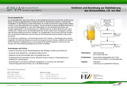 Verfahren und Anordnung zur Stabilisierung des Schaumbildes, z.B. von Bier Ein gut gezapftes Bier Ein gut gezapftes Bier wird unter anderem an der Qualität der Schaumkrone beurteilt, der Blume des Bieres. Eine gut ausge