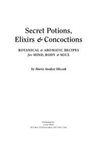 Secret Potions, Elixirs & Concoctions BOTANICAL & AROMATIC RECIPES for MIND, BODY & SOUL  by Marie Anakee Miczak