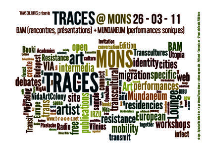 @ MONSTRACES BAM (rencontres, présentations) + MUNDANEUM (performances soniques) design : Vytautas Michelkevicius + Leyre Monreal/Transcultures - editeur repsonsable : Ph Franck - Transcultures- 17 rue de 