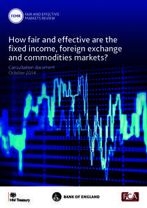 FAIR AND EFFECTIVE MARKETS REVIEW How fair and effective are the fixed income, foreign exchange and commodities markets?