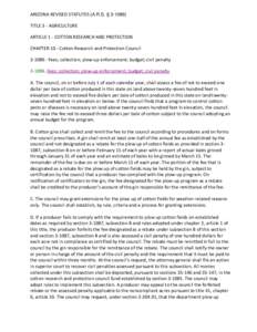 ARIZONA REVISED STATUTES (A.R.S. § [removed]TITLE 3 - AGRICULTURE ARTICLE 1 - COTTON RESEARCH AND PROTECTION CHAPTER 10 - Cotton Research and Protection Council[removed]Fees; collection; plow-up enforcement; budget; civ