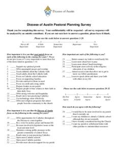 Diocese of Austin Pastoral Planning Survey Thank you for completing this survey. Your confidentiality will be respected – all survey responses will be analyzed by an outside consultant. If you are not sure how to answe