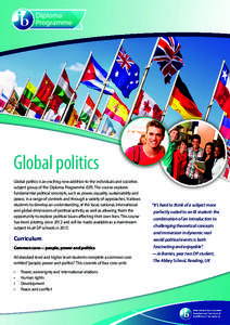 Global politics Global politics is an exciting new addition to the individuals and societies subject group of the Diploma Programme (DP). The course explores fundamental political concepts, such as power, equality, susta