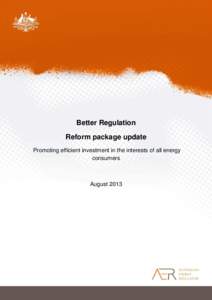 Better Regulation Reform package update Promoting efficient investment in the interests of all energy consumers  August 2013