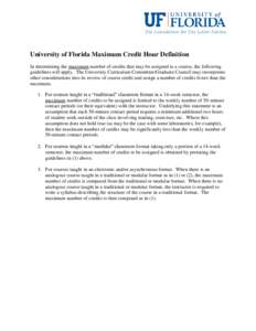 University of Florida Maximum Credit Hour Definition In determining the maximum number of credits that may be assigned to a course, the following guidelines will apply. The University Curriculum Committee/Graduate Counci