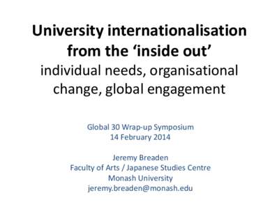 University internationalisation from the ‘inside out’ individual needs, organisational change, global engagement Global 30 Wrap-up Symposium 14 February 2014