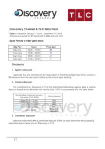 Discovery Channel & TLC Rate Card Valid for the period: January 1st, 2015 – December 31st, 2015. All prices are quoted for 30” spot length in BGN and excl. VAT. Spot Prices by day part slots Day Part