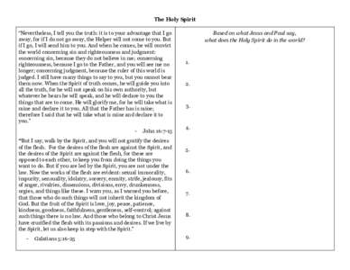 The Holy Spirit “Nevertheless, I tell you the truth: it is to your advantage that I go away, for if I do not go away, the Helper will not come to you. But if I go, I will send him to you. And when he comes, he will con