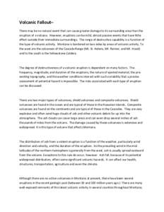 Volcanic Fallout– There may be no natural event that can cause greater damage to its surrounding area than the eruption of a volcano. However, eruptions can be mild, almost passive events that have little effect outsid