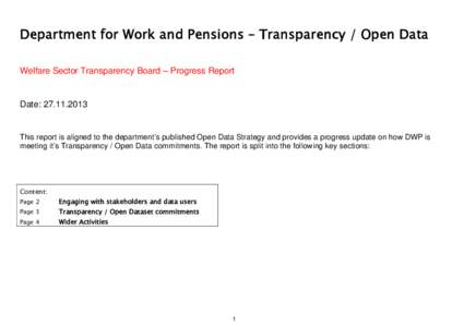 Department for Work and Pensions – Transparency / Open Data Welfare Sector Transparency Board – Progress Report Date: [removed]This report is aligned to the department’s published Open Data Strategy and provides