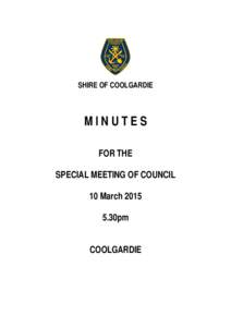 SHIRE OF COOLGARDIE  MINUTES FOR THE SPECIAL MEETING OF COUNCIL 10 March 2015
