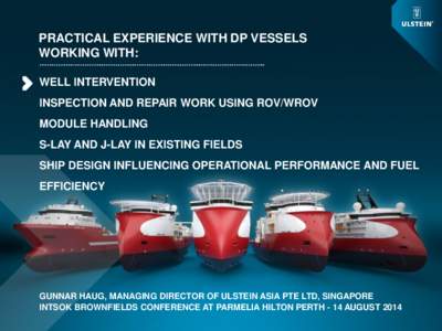 PRACTICAL EXPERIENCE WITH DP VESSELS WORKING WITH: WELL INTERVENTION INSPECTION AND REPAIR WORK USING ROV/WROV MODULE HANDLING S-LAY AND J-LAY IN EXISTING FIELDS