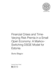 Financial Crises and TimeVarying Risk Premia in a Small Open Economy: A MarkovSwitching DSGE Model for Estonia Boris Blagov  Working Paper Series