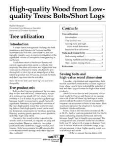 High-quality Wood from Lowquality Trees: Bolts/Short Logs By Dan Bousquet Extension Forest Resources Specialist University of Vermont Extension  Tree utilization