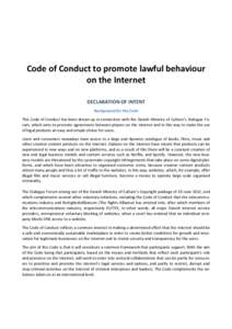 Code of Conduct to promote lawful behaviour on the Internet DECLARATION OF INTENT Background for the Code This Code of Conduct has been drawn up in connection with the Danish Ministry of Culture’s Dialogue Forum, which