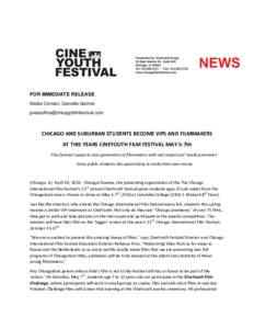 FOR IMMEDIATE RELEASE Media Contact: Danielle Garnier  CHICAGO AND SUBURBAN STUDENTS BECOME VIPS AND FILMMAKERS AT THIS YEARS CINEYOUTH FILM FESTIVAL MAY 5-7th