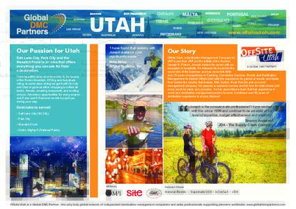 UTAH Our Passion for Utah Salt Lake City, Park City and the Wasatch Front is an area that offers everything you can ask for from a destination.