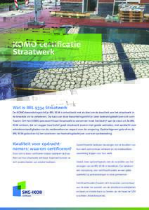 KOMO certificatie Straatwerk Wat is BRL 9334 Straatwerk De KOMO-beoordelingsrichtlijn BRL 9334 is ontwikkeld met als doel om de kwaliteit van het straatwerk in de breedste zin te verbeteren. Op basis van deze beoordeling