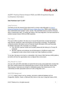 ALERT: Publicly Shared Amazon RDS and EBS Snapshots Expose Confidential Information Date Published: April 13, 2017 Issue Summary The RedLock security research team discovered a common misconfiguration in Amazon
