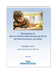 PROCEEDINGS OF HEALTHY EATING IN RECREATION AND SPORT SETTINGS PROVINCIAL GATHERING NOVEMBER 1, 2010 Best Western Chocolate Lake, Halifax, NS