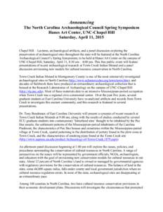 Announcing The North Carolina Archaeological Council Spring Symposium Hanes Art Center, UNC-Chapel Hill Saturday, April 11, 2015 Chapel Hill – Lectures, archaeological artifacts, and a panel discussion exploring the pr