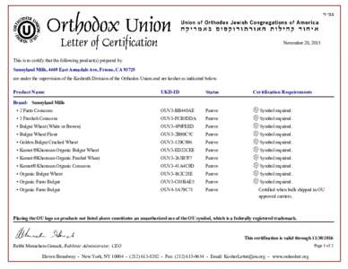 November 20, 2015  This is to certify that the following product(s) prepared by Sunnyland Mills, 4469 East Annadale Ave, Fresno, CAare under the supervision of the Kashruth Division of the Orthodox Union and are k