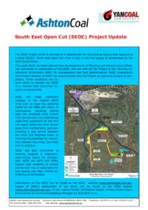 South East Open Cut (SEOC) Project Update  The SEOC Project which is planned as a replacement for the existing Ashton Coal Operations Limited (ACOL) North East Open Cut mine is now in the final stages of assessment by th