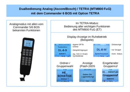 Dualbedienung Analog (Ascom/Bosch) / TETRA (MTM800 FuG) mit dem Commander 6 BOS mit Option TETRA Analogmodus mit allen vom Commander 5/6 BOS bekannten Funktionen