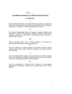 Ley No_______ LA ASAMBLEA NACIONAL DE LA REPÚBLICA DE NICARAGUA Considerando I Que es necesario establecer una política tributaria que contribuya a mejorar las condiciones necesarias para el aumento de la productividad