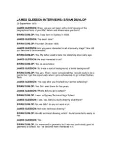 JAMES GLEESON INTERVIEWS: BRIAN DUNLOP 29 September 1979 JAMES GLEESON: Brian, can we just begin with a brief resume of the biographical facts of your life? When and where were you born? BRIAN DUNLOP: Yes, I was born in 