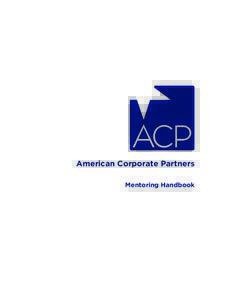 American Corporate Partners Mentoring Handbook Dear Veteran Protégés and Corporate Mentors, Welcome to American Corporate Partners’ Mentoring Program. ACP is dedicated to assisting veterans with their career develop