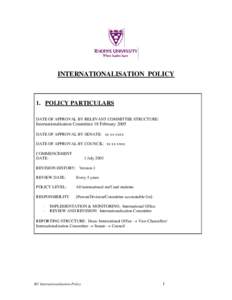 INTERNATIONALISATION POLICY  1. POLICY PARTICULARS DATE OF APPROVAL BY RELEVANT COMMITTEE STRUCTURE:  Internationalisation Committee 18 February 2005