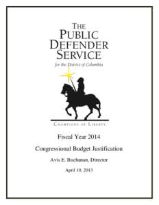 Fiscal Year 2014 Congressional Budget Justification Avis E. Buchanan, Director April 10, 2013  PUBLIC DEFENDER SERVICE