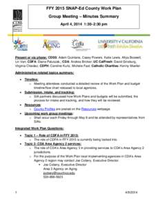 FFY 2015 SNAP-Ed County Work Plan Group Meeting – Minutes Summary April 4, 2014 1:30–2:30 pm Present or via phone: CDSS: Adam Quintana, Casey Powers, Katie Lewis, Afiya Boswell, Lin Van; CDFA: Diana Paluszak,; CDA: A