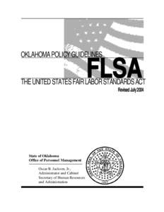 FLSA  OKLAHOMA POLICY GUIDELINES THE UNITED STATES FAIR LABOR STANDARDS ACT Revised July 2004